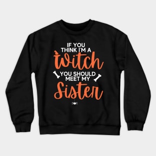 If You Think I’m A Witch You Should Meet My Sister Halloween Crewneck Sweatshirt